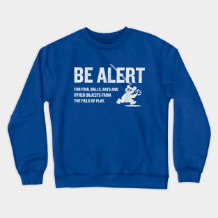 Be Alert for Foul Balls! Crewneck Sweatshirt